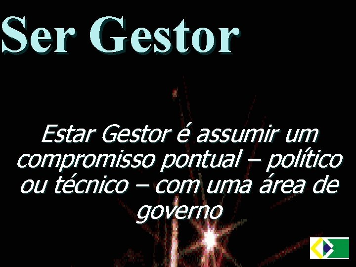 Ser Gestor Estar Gestor é assumir um compromisso pontual – político ou técnico –