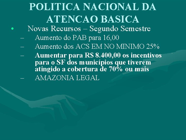 POLITICA NACIONAL DA ATENCAO BASICA • Novas Recursos – Segundo Semestre – – Aumento