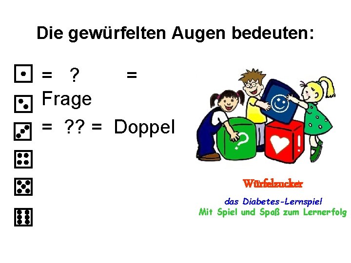 Die gewürfelten Augen bedeuten: • = ? = Frage • = ? ? =