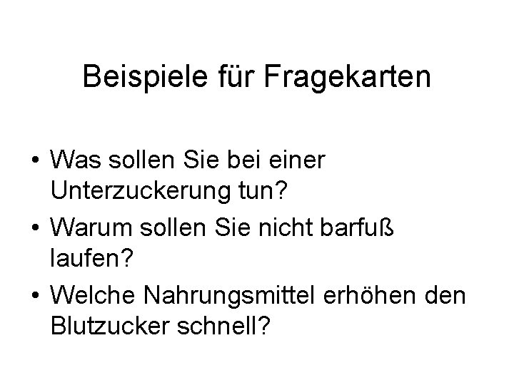 Beispiele für Fragekarten • Was sollen Sie bei einer Unterzuckerung tun? • Warum sollen