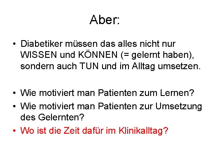 Aber: • Diabetiker müssen das alles nicht nur WISSEN und KÖNNEN (= gelernt haben),