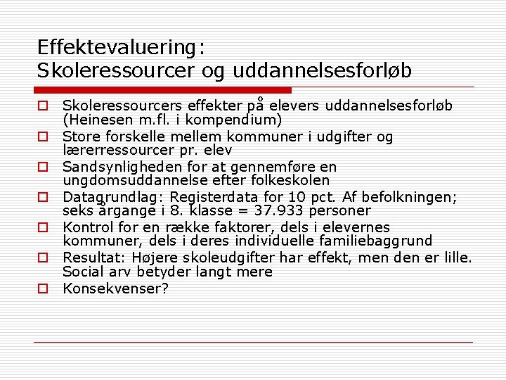 Effektevaluering: Skoleressourcer og uddannelsesforløb o Skoleressourcers effekter på elevers uddannelsesforløb (Heinesen m. fl. i