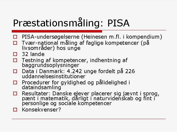 Præstationsmåling: PISA o PISA-undersøgelserne (Heinesen m. fl. i kompendium) o Tvær-national måling af faglige