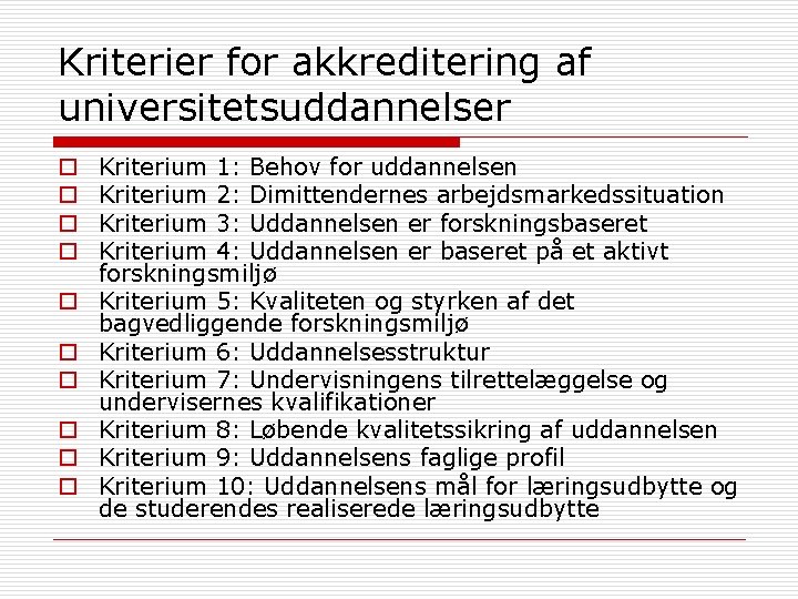 Kriterier for akkreditering af universitetsuddannelser o o o o o Kriterium 1: Behov for