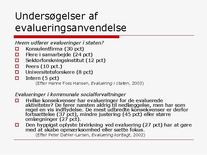 Undersøgelser af evalueringsanvendelse Hvem udfører evalueringer i staten? o Konsulentfirma (30 pct) o Flere