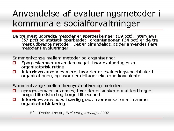 Anvendelse af evalueringsmetoder i kommunale socialforvaltninger De tre mest udbredte metoder er spørgeskemaer (69