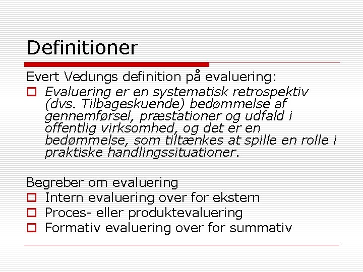 Definitioner Evert Vedungs definition på evaluering: o Evaluering er en systematisk retrospektiv (dvs. Tilbageskuende)