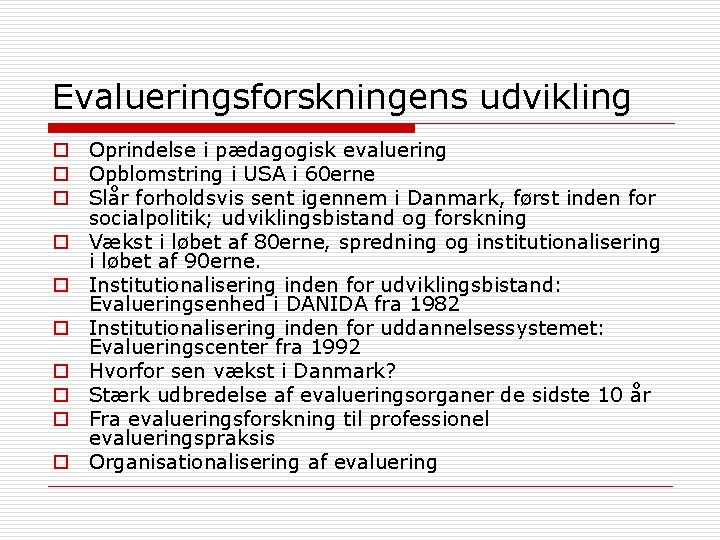 Evalueringsforskningens udvikling o Oprindelse i pædagogisk evaluering o Opblomstring i USA i 60 erne