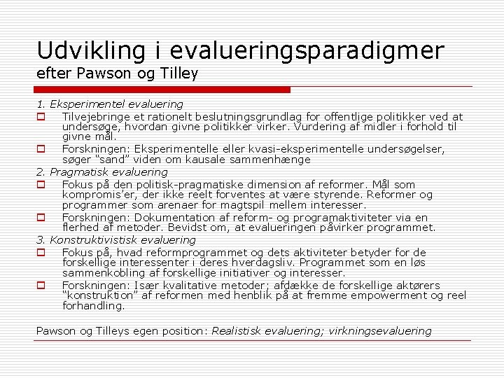 Udvikling i evalueringsparadigmer efter Pawson og Tilley 1. Eksperimentel evaluering o Tilvejebringe et rationelt