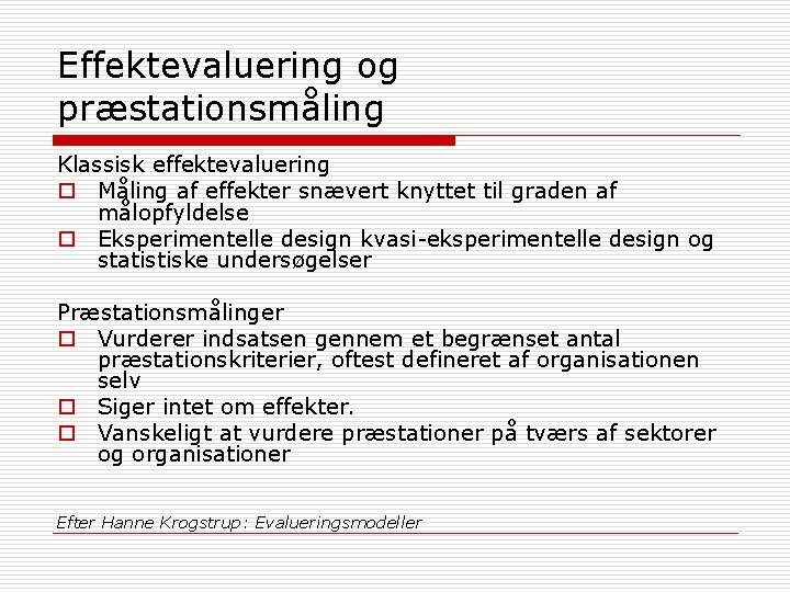 Effektevaluering og præstationsmåling Klassisk effektevaluering o Måling af effekter snævert knyttet til graden af