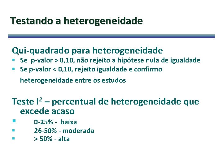 Testando a heterogeneidade Qui-quadrado para heterogeneidade § Se p-valor > 0, 10, não rejeito