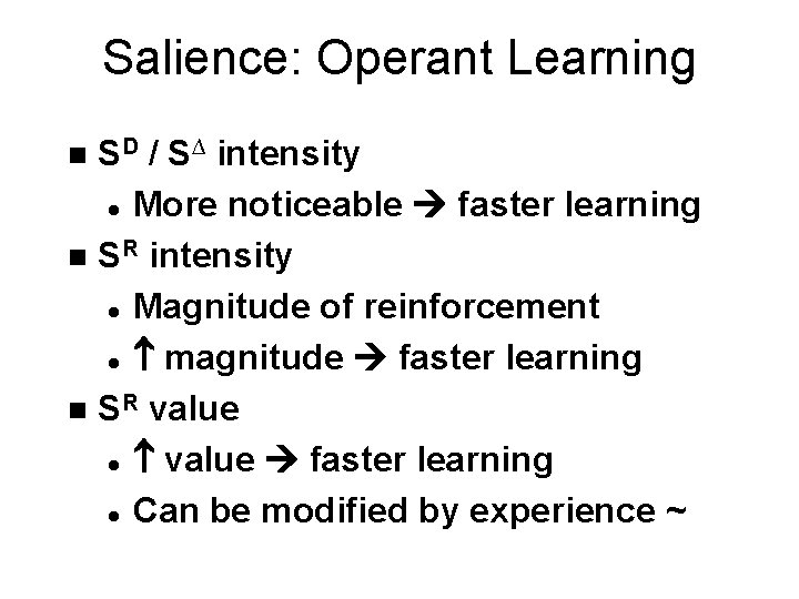 Salience: Operant Learning SD / S∆ intensity l More noticeable faster learning n SR