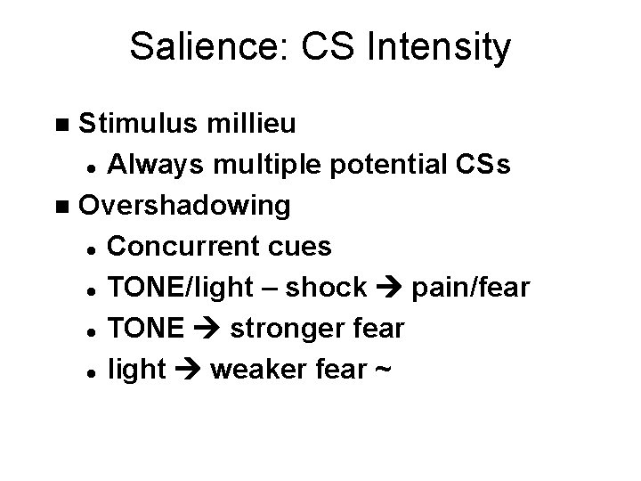 Salience: CS Intensity Stimulus millieu l Always multiple potential CSs n Overshadowing l Concurrent