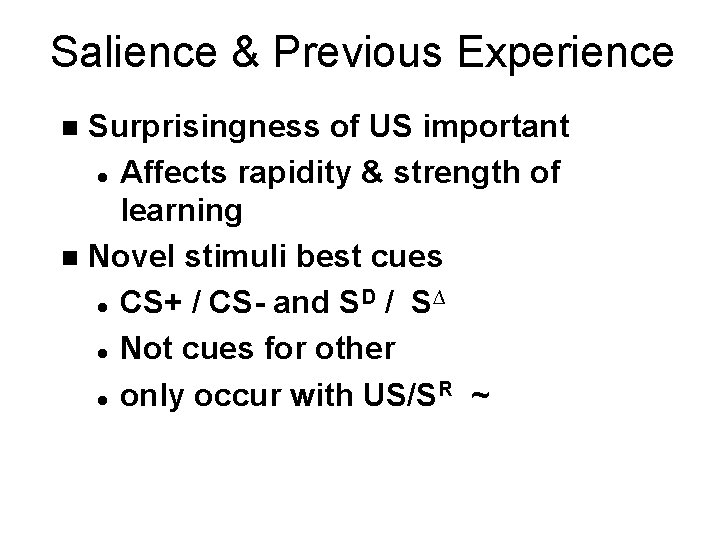 Salience & Previous Experience Surprisingness of US important l Affects rapidity & strength of