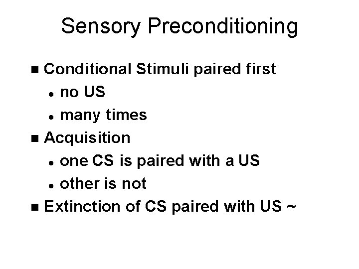 Sensory Preconditioning Conditional Stimuli paired first l no US l many times n Acquisition
