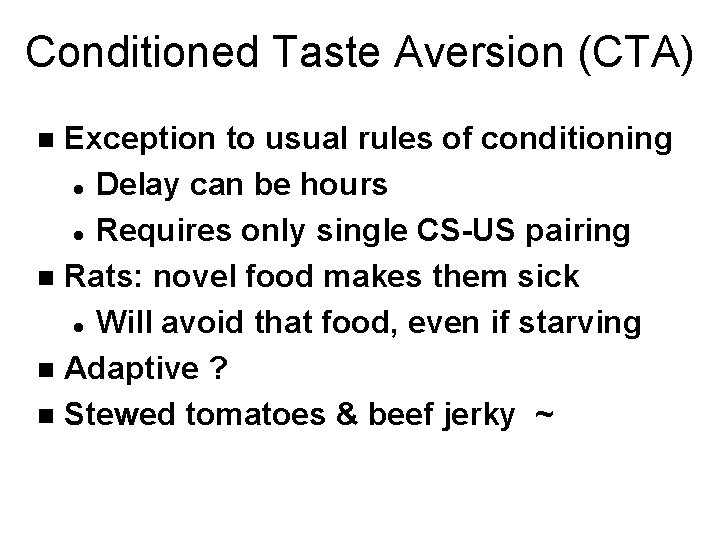 Conditioned Taste Aversion (CTA) Exception to usual rules of conditioning l Delay can be