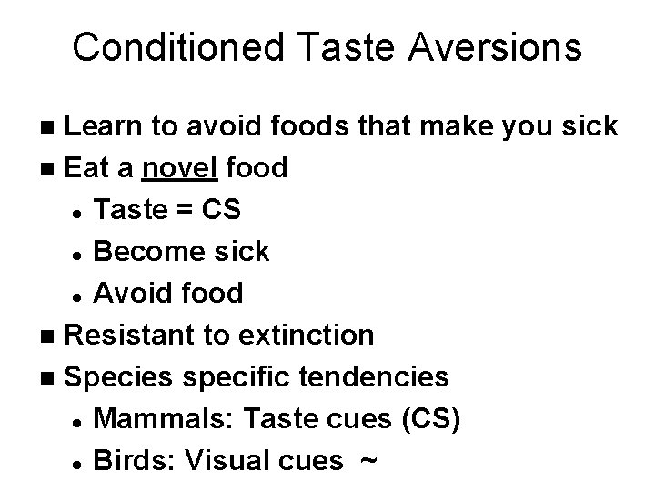 Conditioned Taste Aversions Learn to avoid foods that make you sick n Eat a
