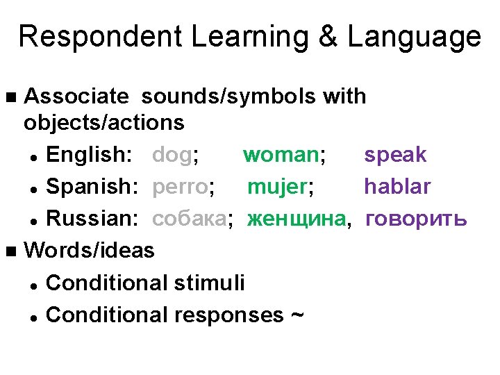 Respondent Learning & Language Associatе sounds/symbols with objects/actions l English: dog; woman; speak l