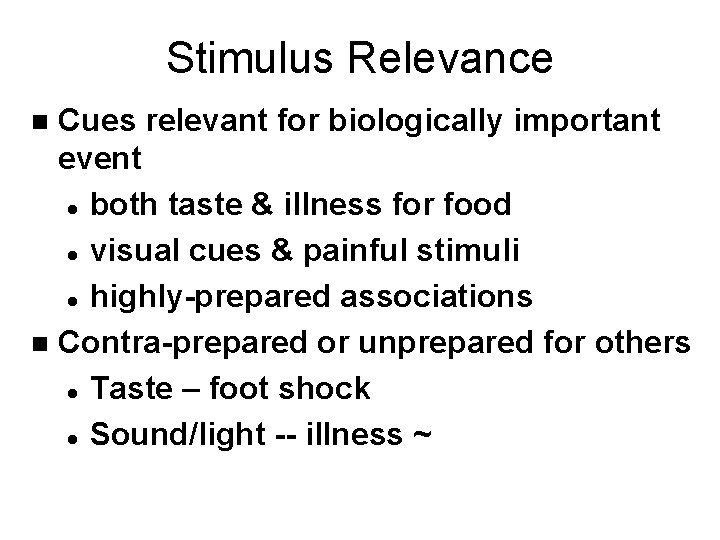 Stimulus Relevance Cues relevant for biologically important event l both taste & illness for