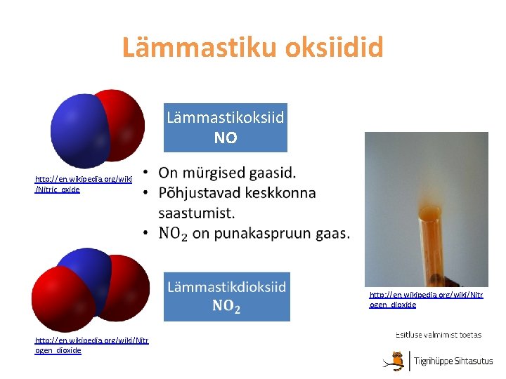 Lämmastiku oksiidid Lämmastikoksiid NO http: //en. wikipedia. org/wiki /Nitric_oxide http: //en. wikipedia. org/wiki/Nitr ogen_dioxide