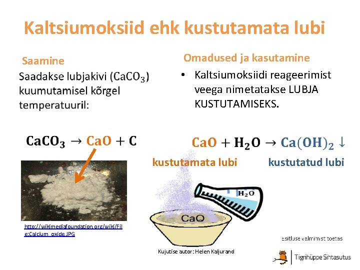 Kaltsiumoksiid ehk kustutamata lubi Saamine • Omadused ja kasutamine • Kaltsiumoksiidi reageerimist veega nimetatakse