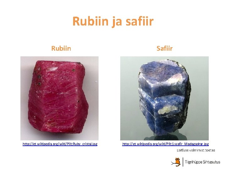 Rubiin ja safiir Rubiin http: //et. wikipedia. org/wiki/Pilt: Ruby_cristal. jpg Safiir http: //et. wikipedia.