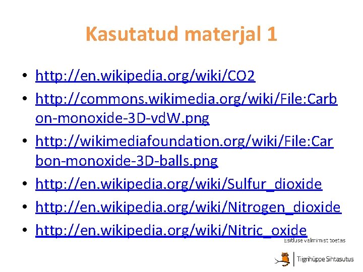 Kasutatud materjal 1 • http: //en. wikipedia. org/wiki/CO 2 • http: //commons. wikimedia. org/wiki/File: