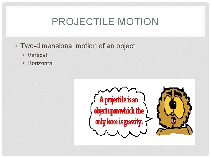 PROJECTILE MOTION • Two-dimensional motion of an object • Vertical • Horizontal 