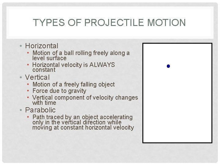 TYPES OF PROJECTILE MOTION • Horizontal • Motion of a ball rolling freely along