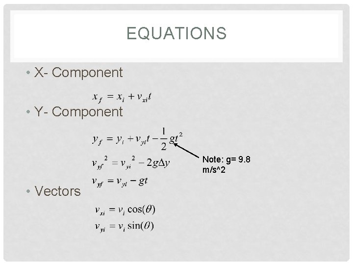 EQUATIONS • X- Component • Y- Component Note: g= 9. 8 m/s^2 • Vectors