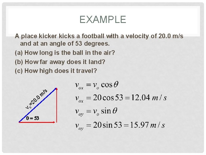 EXAMPLE A place kicker kicks a football with a velocity of 20. 0 m/s