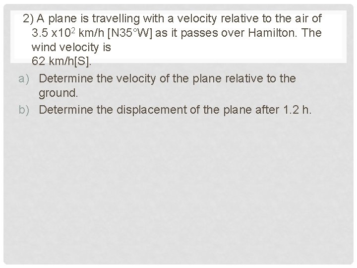 2) A plane is travelling with a velocity relative to the air of 3.