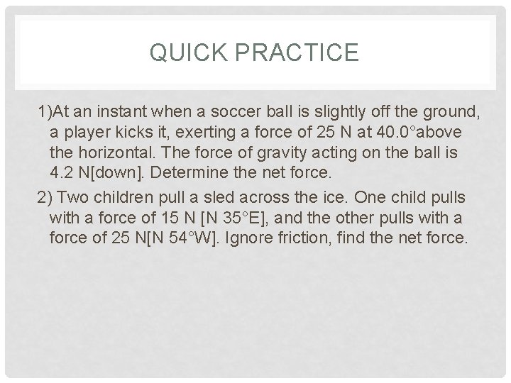 QUICK PRACTICE 1)At an instant when a soccer ball is slightly off the ground,