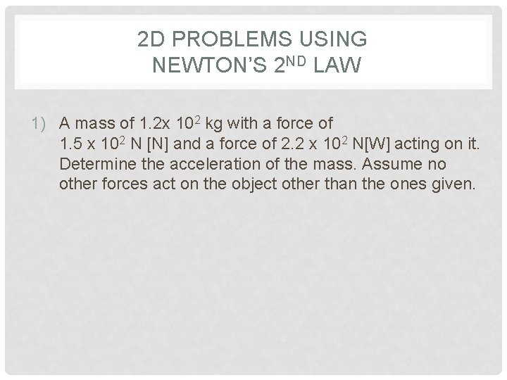 2 D PROBLEMS USING NEWTON’S 2 ND LAW 1) A mass of 1. 2