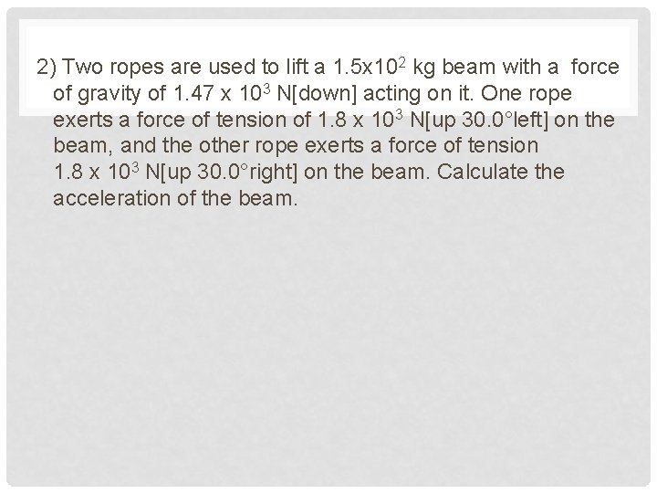 2) Two ropes are used to lift a 1. 5 x 102 kg beam