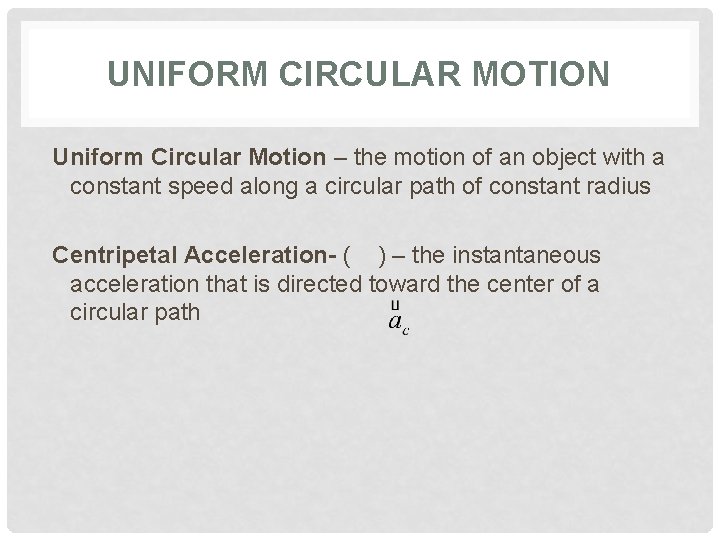 UNIFORM CIRCULAR MOTION Uniform Circular Motion – the motion of an object with a