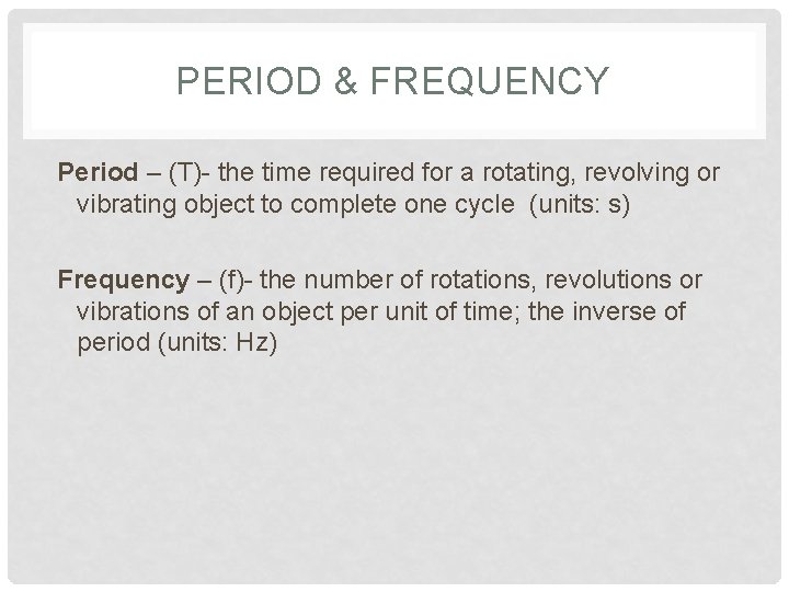 PERIOD & FREQUENCY Period – (T)- the time required for a rotating, revolving or