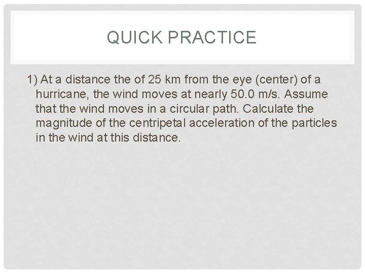 QUICK PRACTICE 1) At a distance the of 25 km from the eye (center)