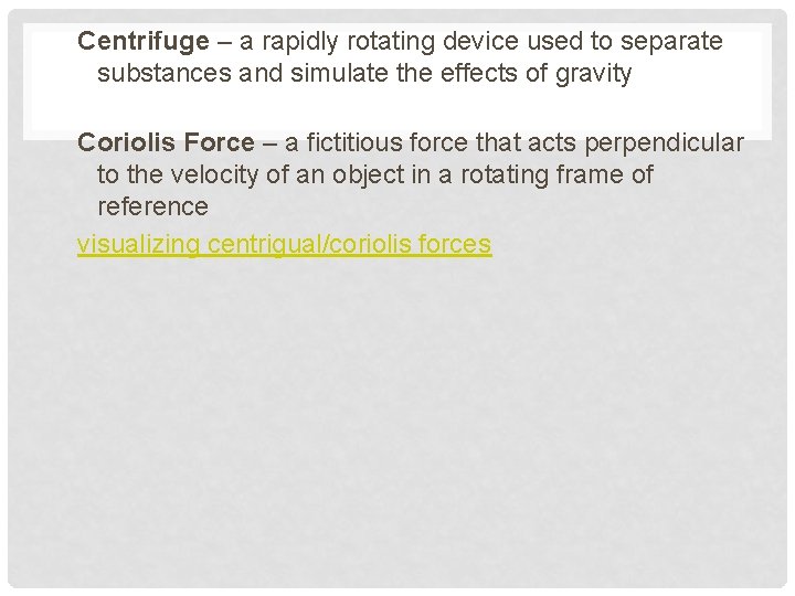 Centrifuge – a rapidly rotating device used to separate substances and simulate the effects