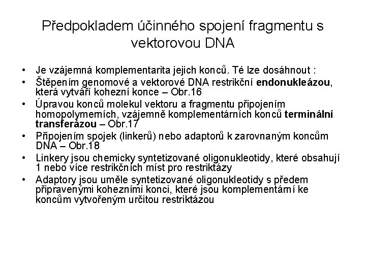 Předpokladem účinného spojení fragmentu s vektorovou DNA • Je vzájemná komplementarita jejich konců. Té