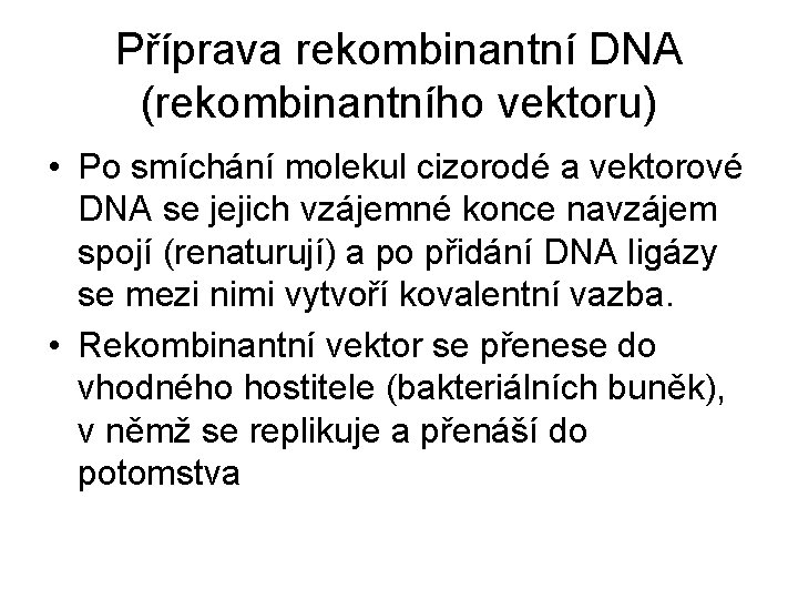 Příprava rekombinantní DNA (rekombinantního vektoru) • Po smíchání molekul cizorodé a vektorové DNA se