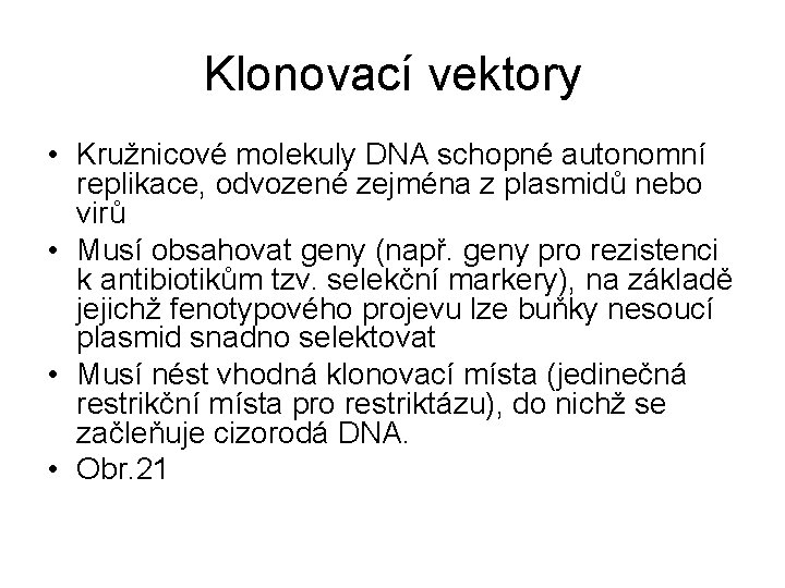 Klonovací vektory • Kružnicové molekuly DNA schopné autonomní replikace, odvozené zejména z plasmidů nebo