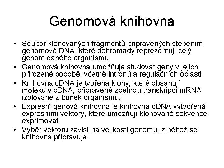 Genomová knihovna • Soubor klonovaných fragmentů připravených štěpením genomové DNA, které dohromady reprezentují celý