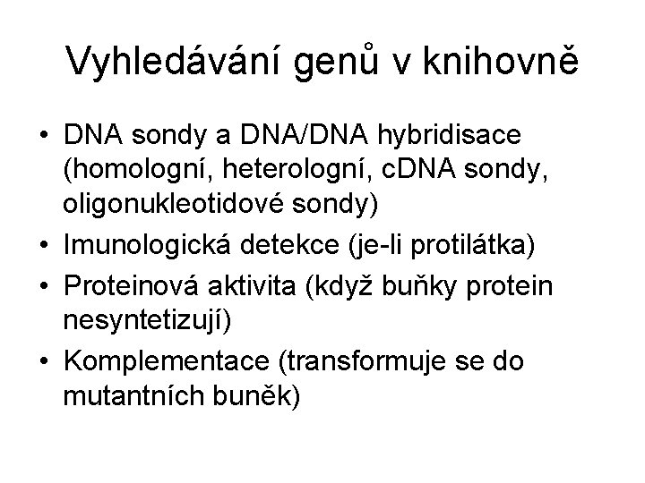Vyhledávání genů v knihovně • DNA sondy a DNA/DNA hybridisace (homologní, heterologní, c. DNA