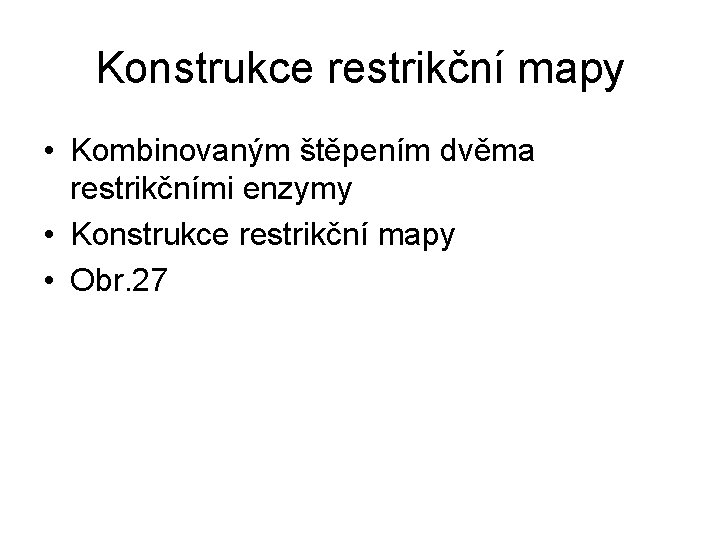 Konstrukce restrikční mapy • Kombinovaným štěpením dvěma restrikčními enzymy • Konstrukce restrikční mapy •