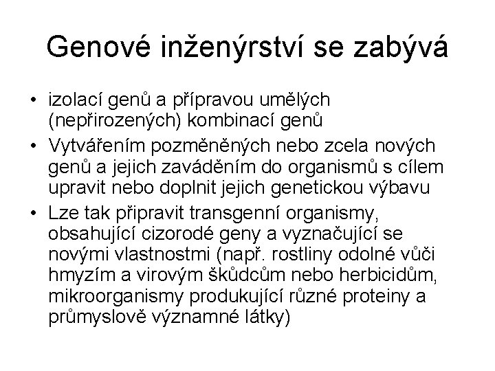 Genové inženýrství se zabývá • izolací genů a přípravou umělých (nepřirozených) kombinací genů •