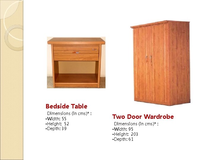 Bedside Table Dimensions (in cms)* : • Width: 55 • Height: 52 • Depth: