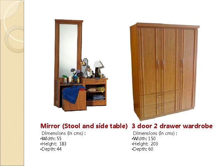 Mirror (Stool and side table) 3 door 2 drawer wardrobe Dimensions (in cms) :