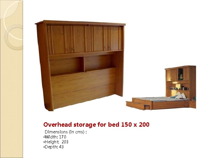Overhead storage for bed 150 x 200 Dimensions (in cms) : • Width: 170