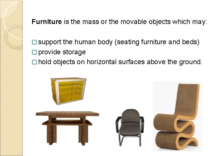 Furniture is the mass or the movable objects which may: � support the human